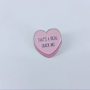 That’s a real quick no candy heart enamel pin